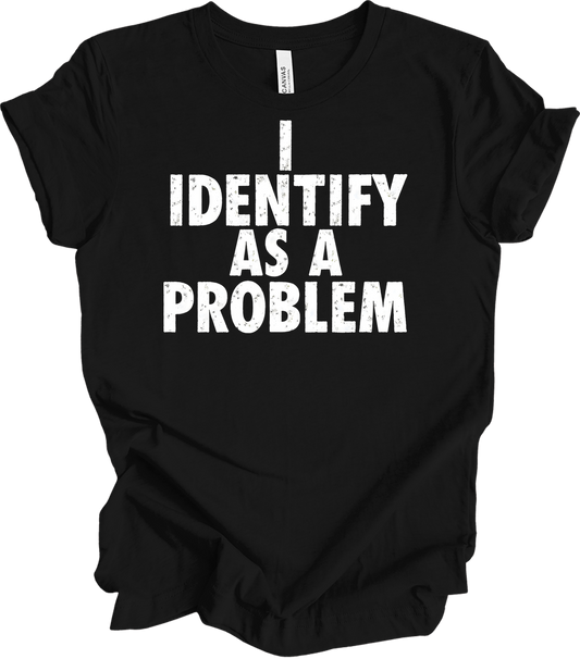 I Identify As A Problem T-Shirt in Black