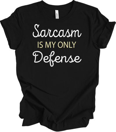 Sarcasm Is My Only Defense Tee