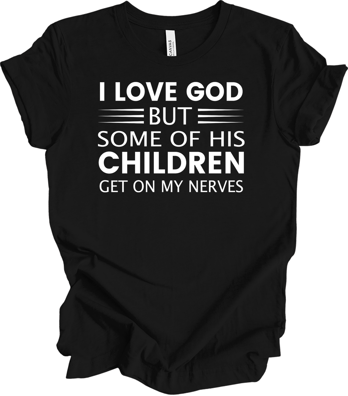 I Love God But Some Of His Children Get On My Nerves T-Shirt in Black