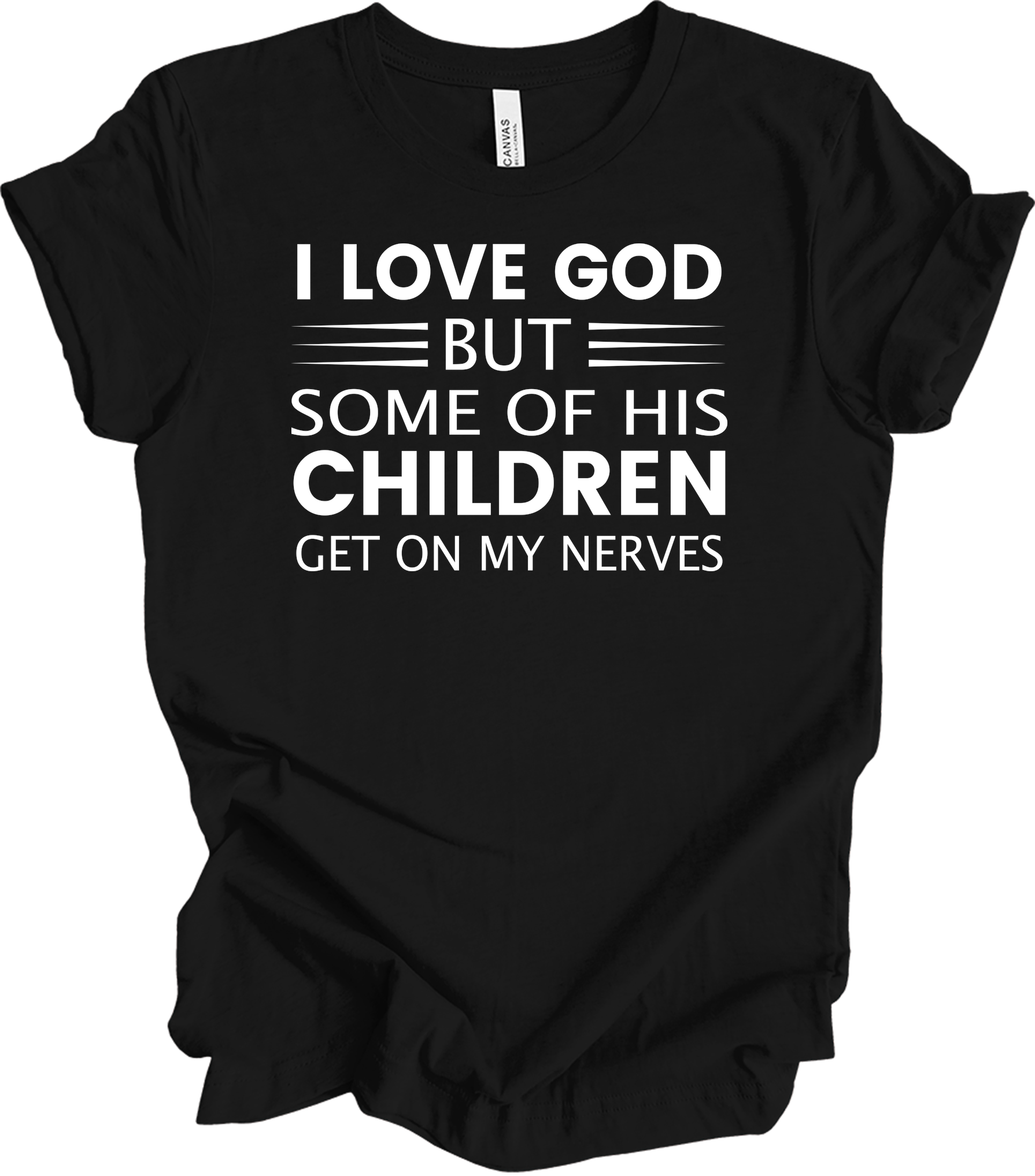 I Love God But Some Of His Children Get On My Nerves T-Shirt in Black