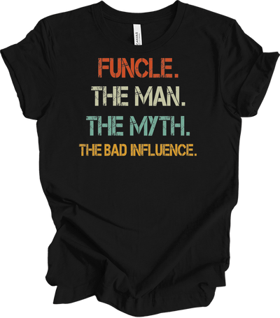 Uncle Bad Influence Shirt - Funcle The Man Myth Vintage Tee