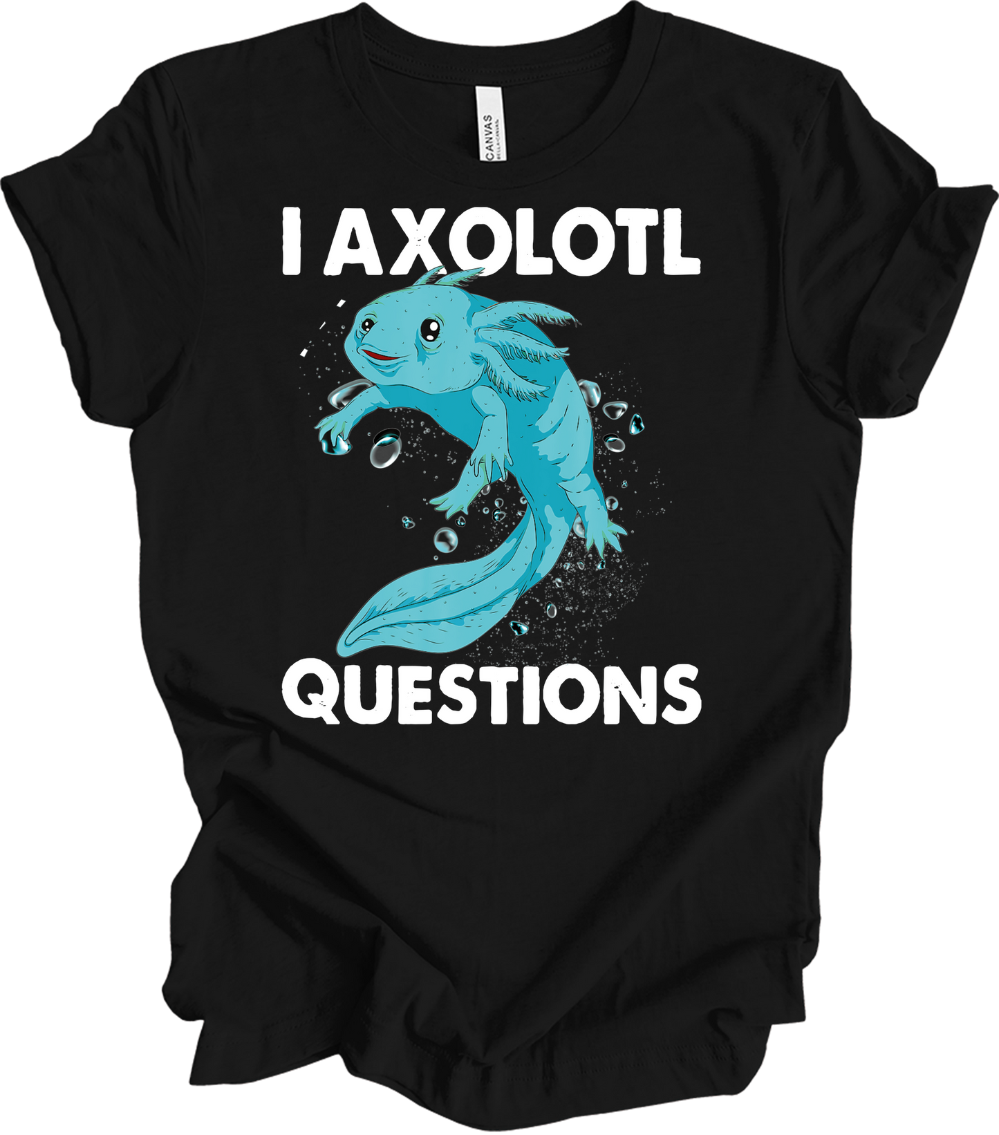 I Axolotl Questions - Fun & Cute T-Shirt in Black