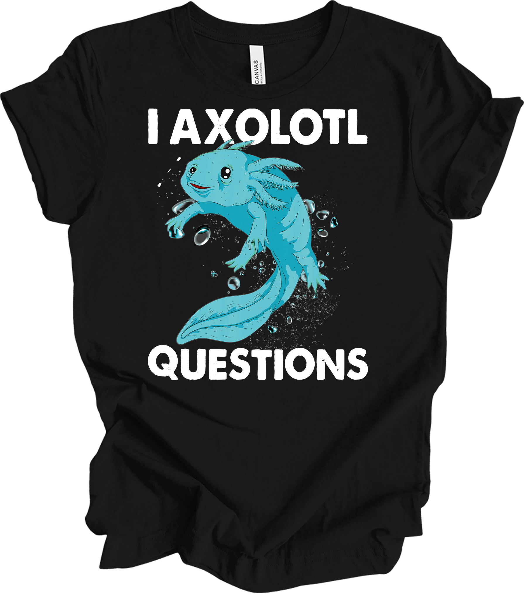I Axolotl Questions - Fun & Cute T-Shirt in Black