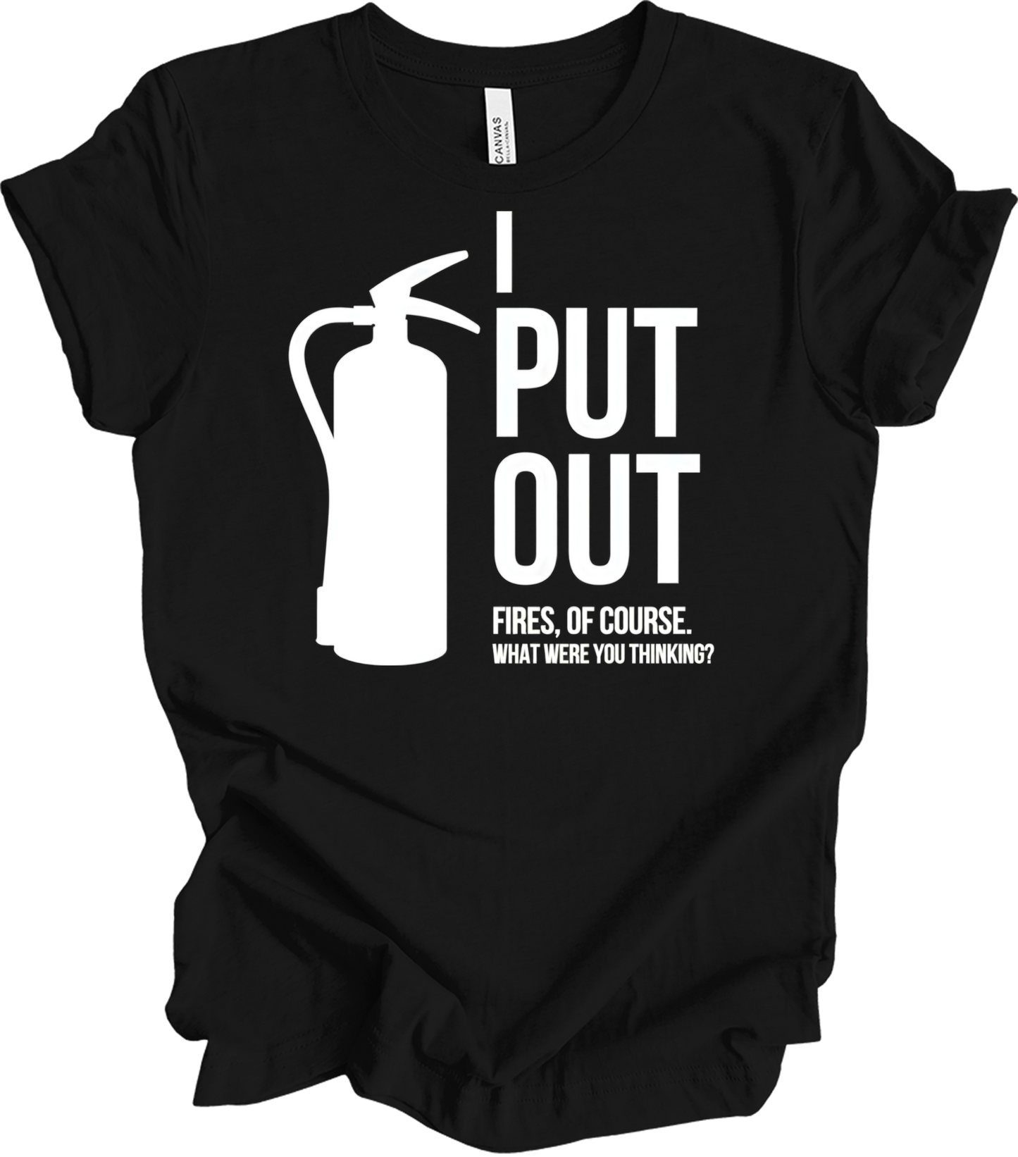 I Put Out Fires - Funny Fire Extinguisher T-Shirt in Black