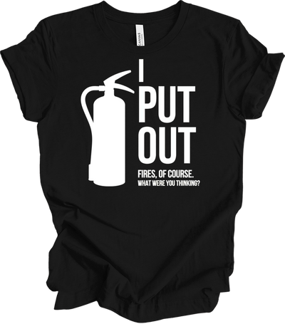 I Put Out Fires - Funny Fire Extinguisher T-Shirt in Black
