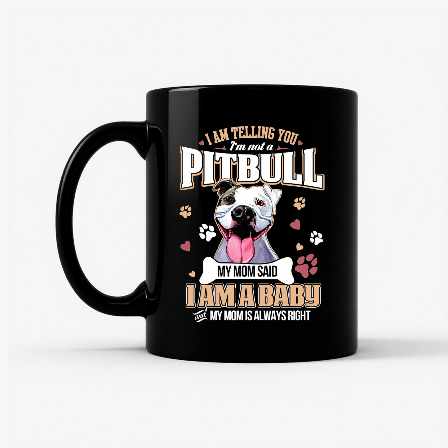 Pitbull Mom - I Am A Baby Funny Pitbull Dog Mom Mug in Black