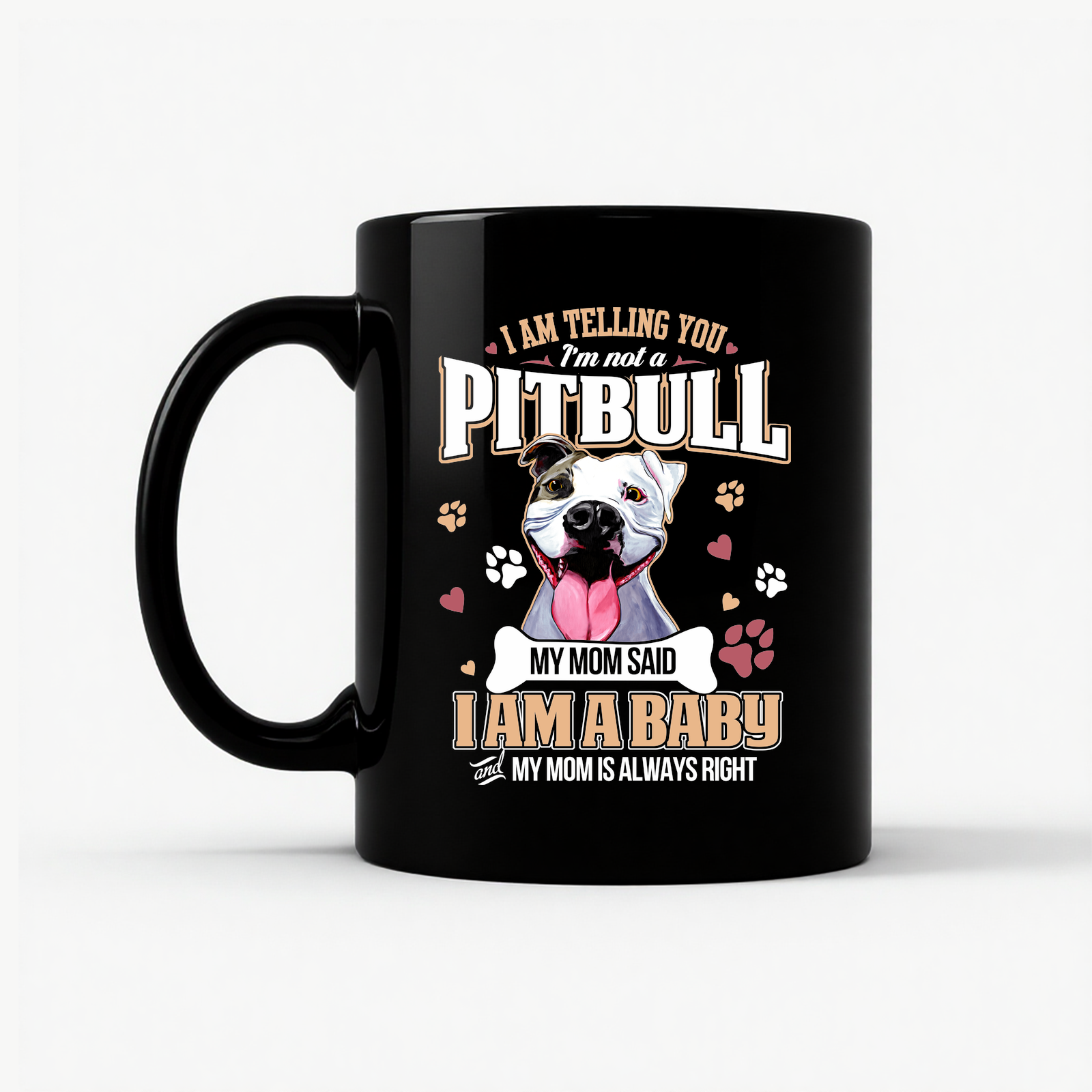 Pitbull Mom - I Am A Baby Funny Pitbull Dog Mom Mug in Black