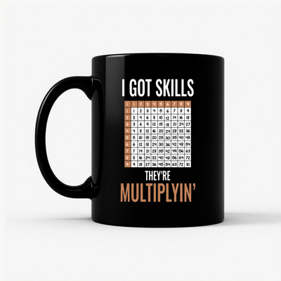Math Teacher Mug - I Got Skills They're Multiplyin' Funny Mug