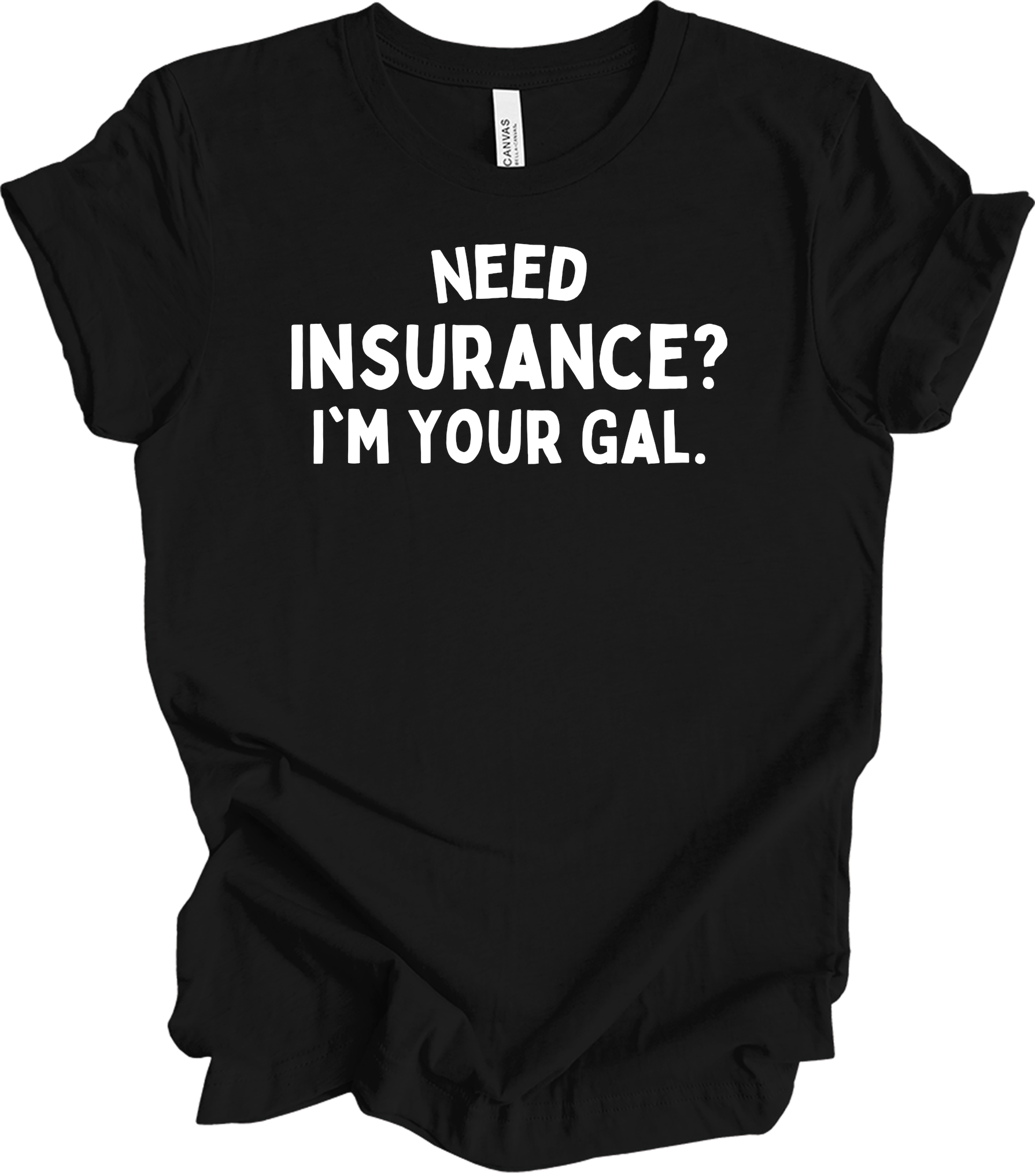 Need Insurance? I'm Your Gal T-Shirt in Black