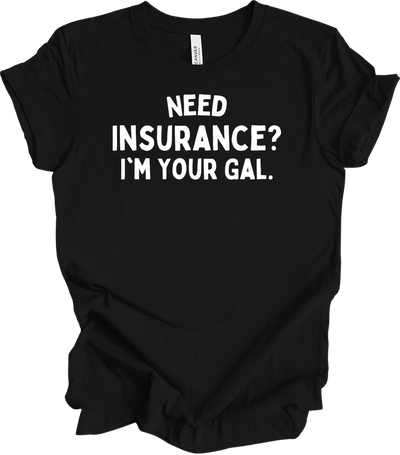 Need Insurance? I'm Your Gal T-Shirt
