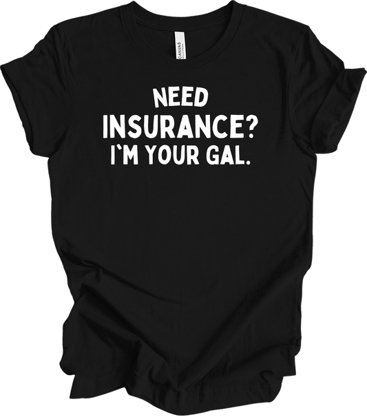 Need Insurance? I'm Your Gal T-Shirt in Black