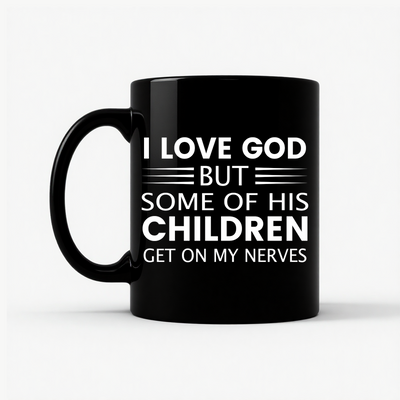 I Love God But Some Of His Children Get On My Nerves Mug