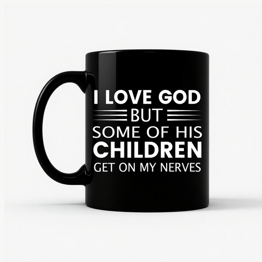 I Love God But Some Of His Children Get On My Nerves Mug in Black