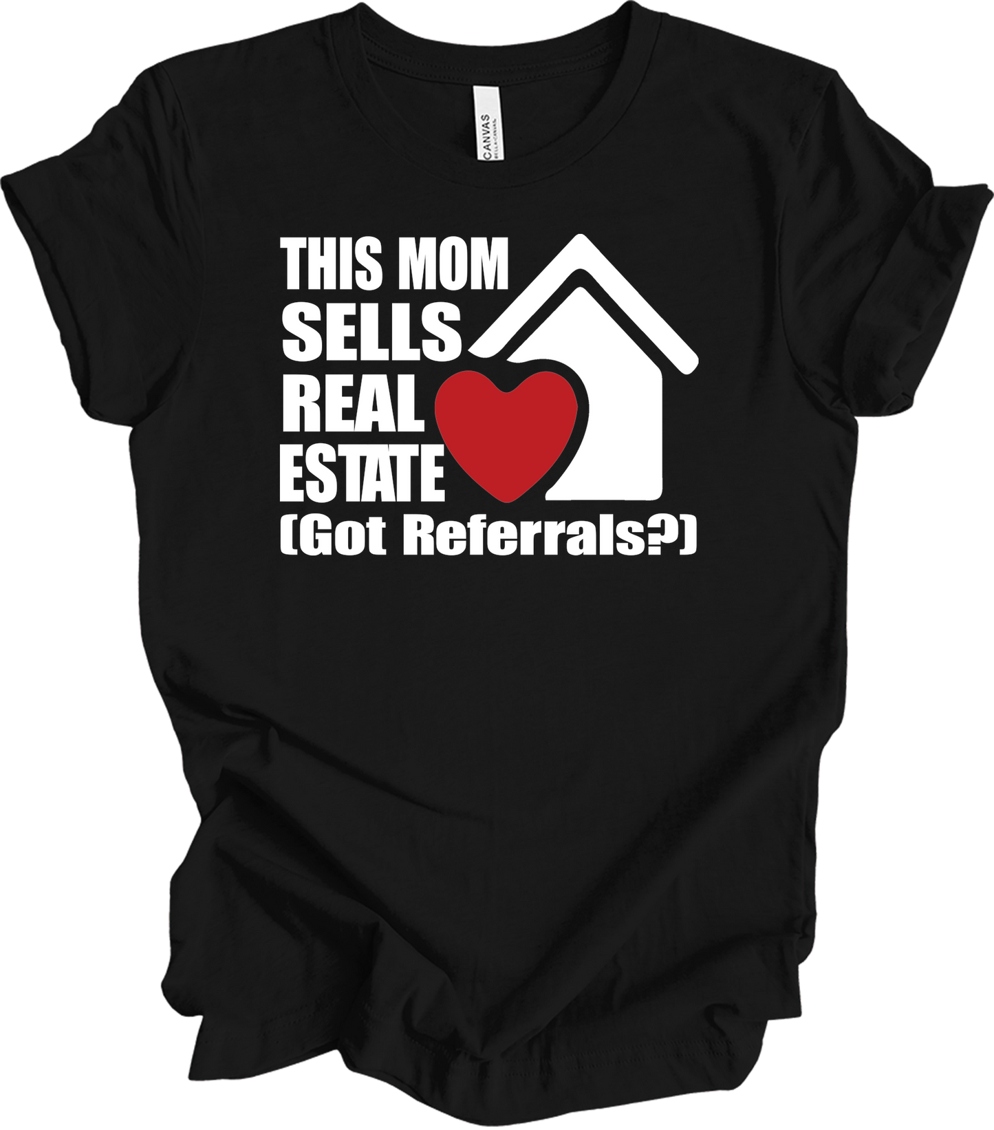 Mom Sells Real Estate , Got Referrals? T-Shirt in Black
