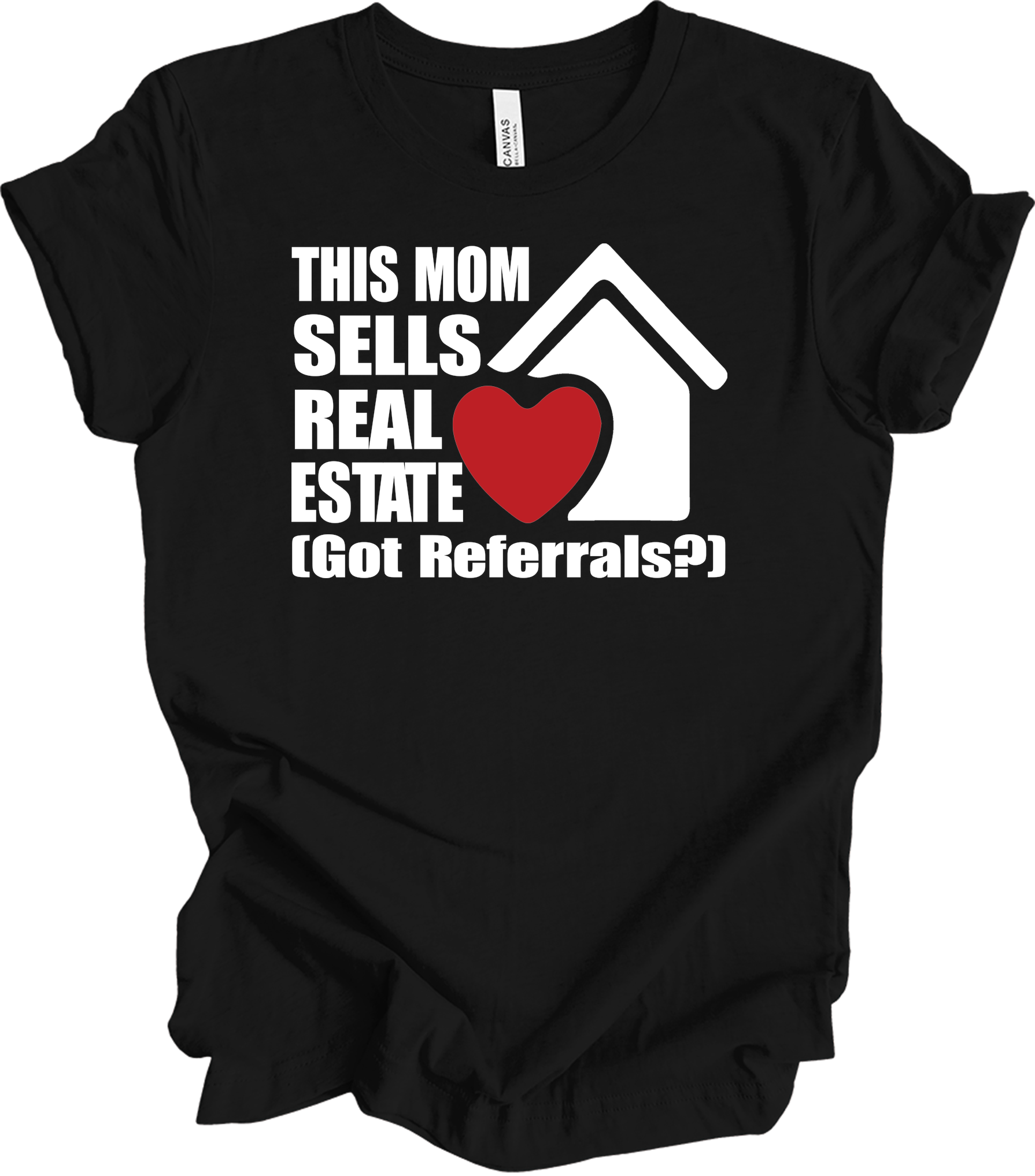 Mom Sells Real Estate , Got Referrals? T-Shirt in Black