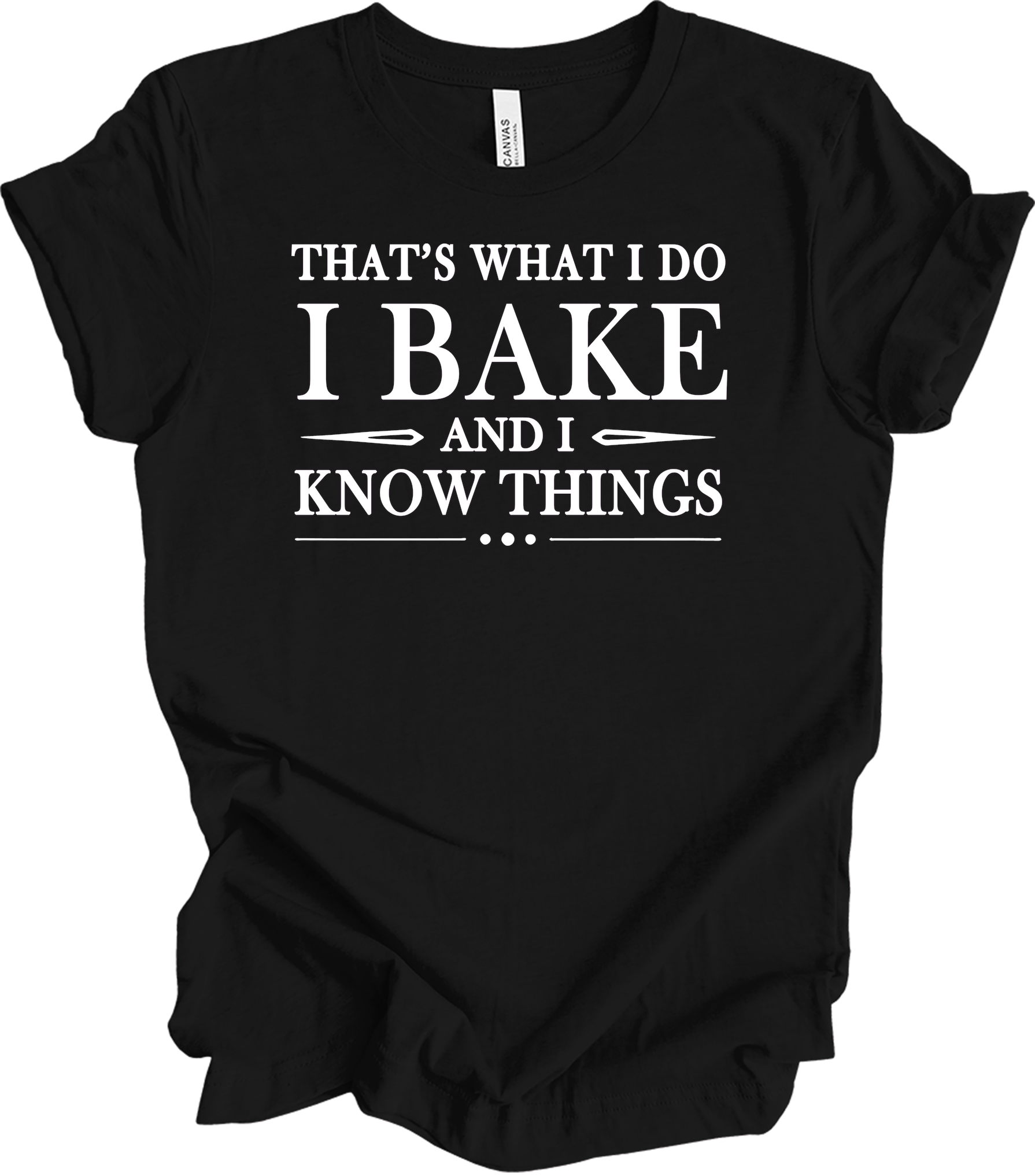 I Bake and I Know Things - Funny Baker T-Shirt in Black