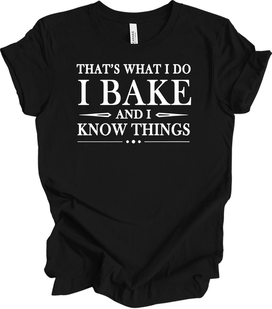 I Bake and I Know Things - Funny Baker T-Shirt in Black