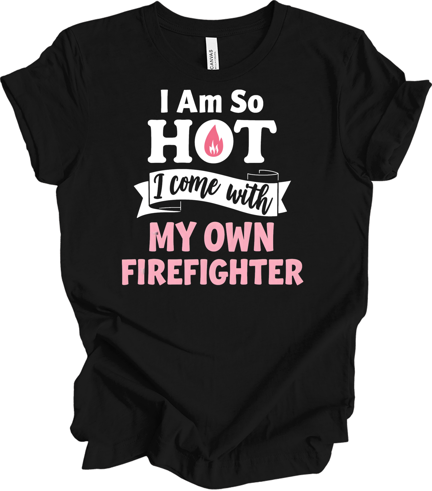I'm So Hot Firefighter Wife T-Shirt in Black