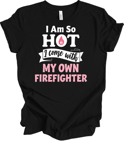I'm So Hot Firefighter Wife Tee