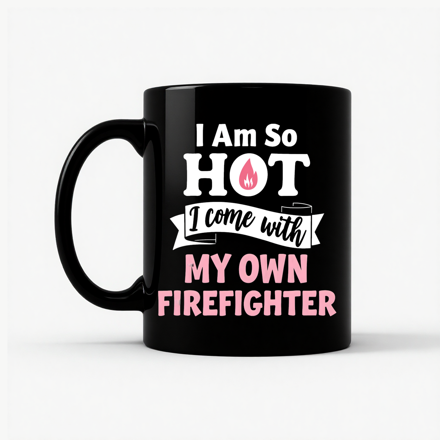 I'm So Hot Firefighter Wife Mug in Black