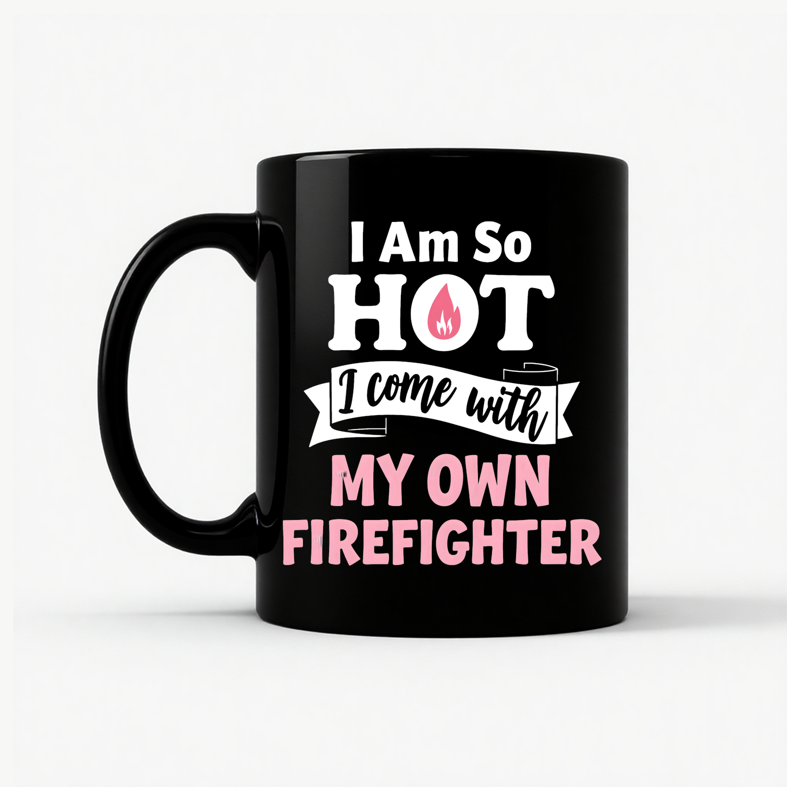 I'm So Hot Firefighter Wife Mug in Black
