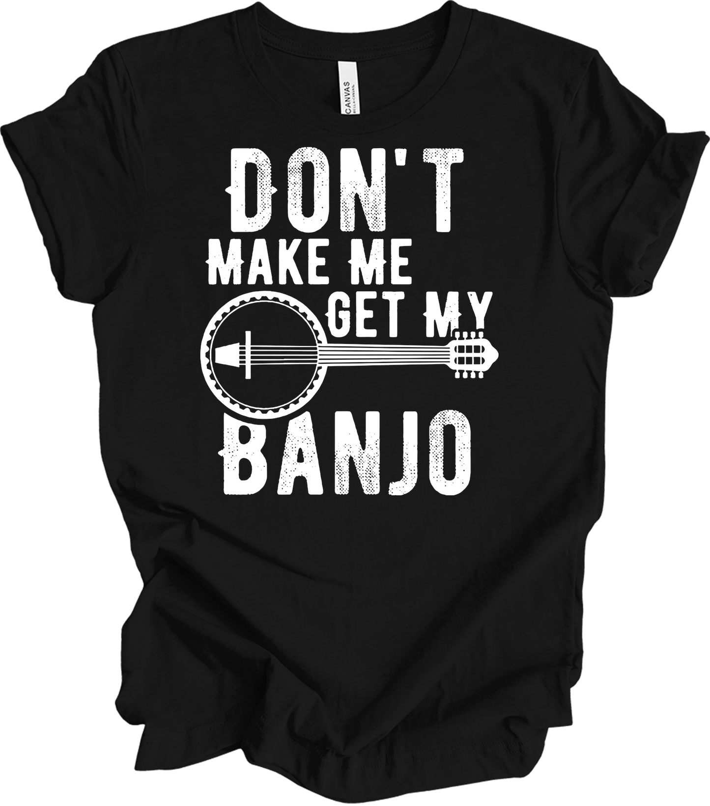 Don't Make Me Get My Banjo T-Shirt in Black