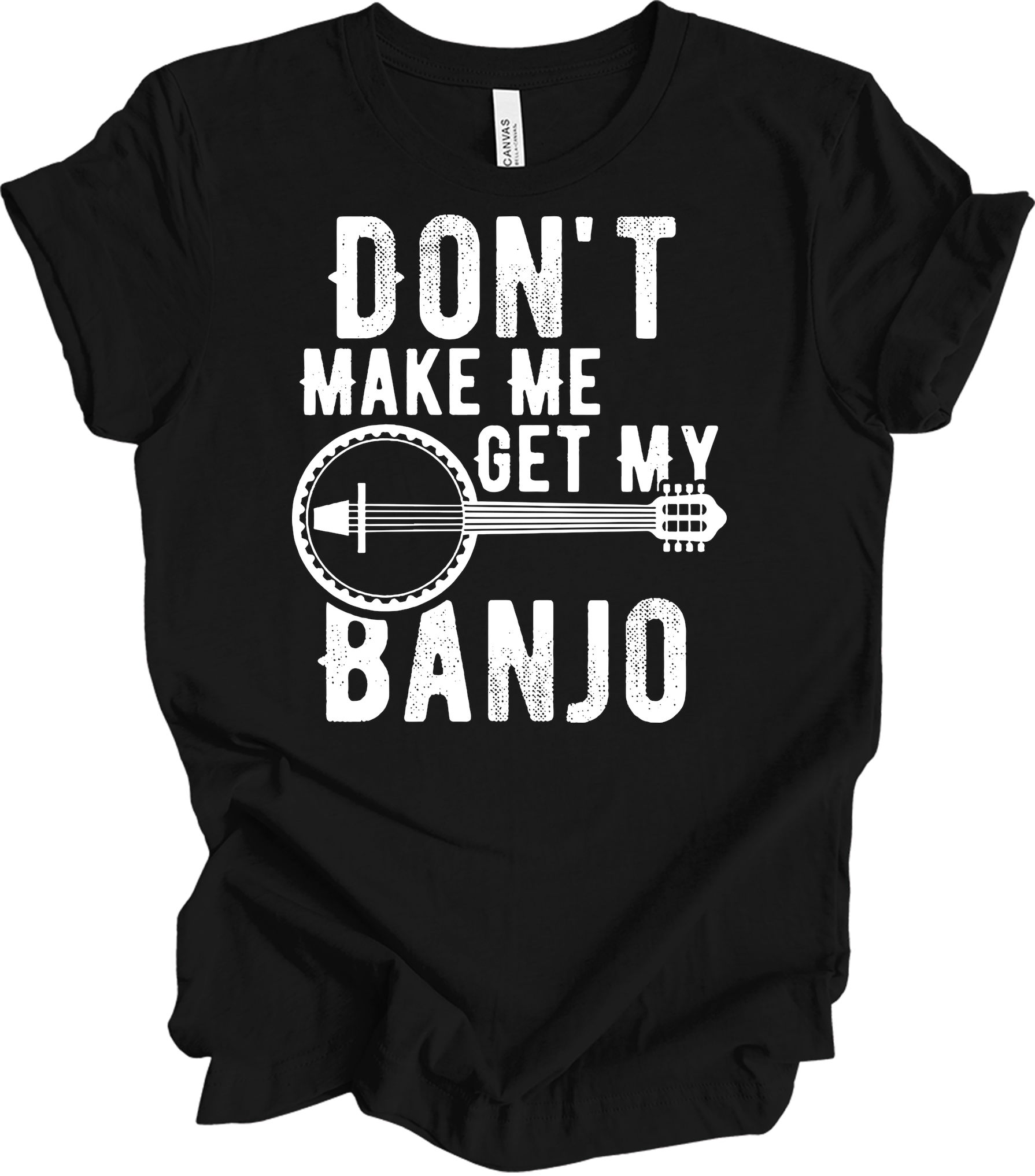 Don't Make Me Get My Banjo T-Shirt in Black