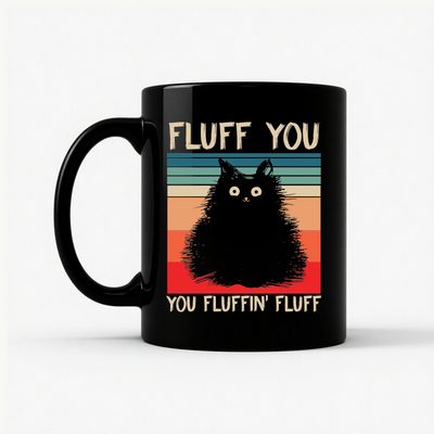 Fluff You You Fluffin' Fluff Mug