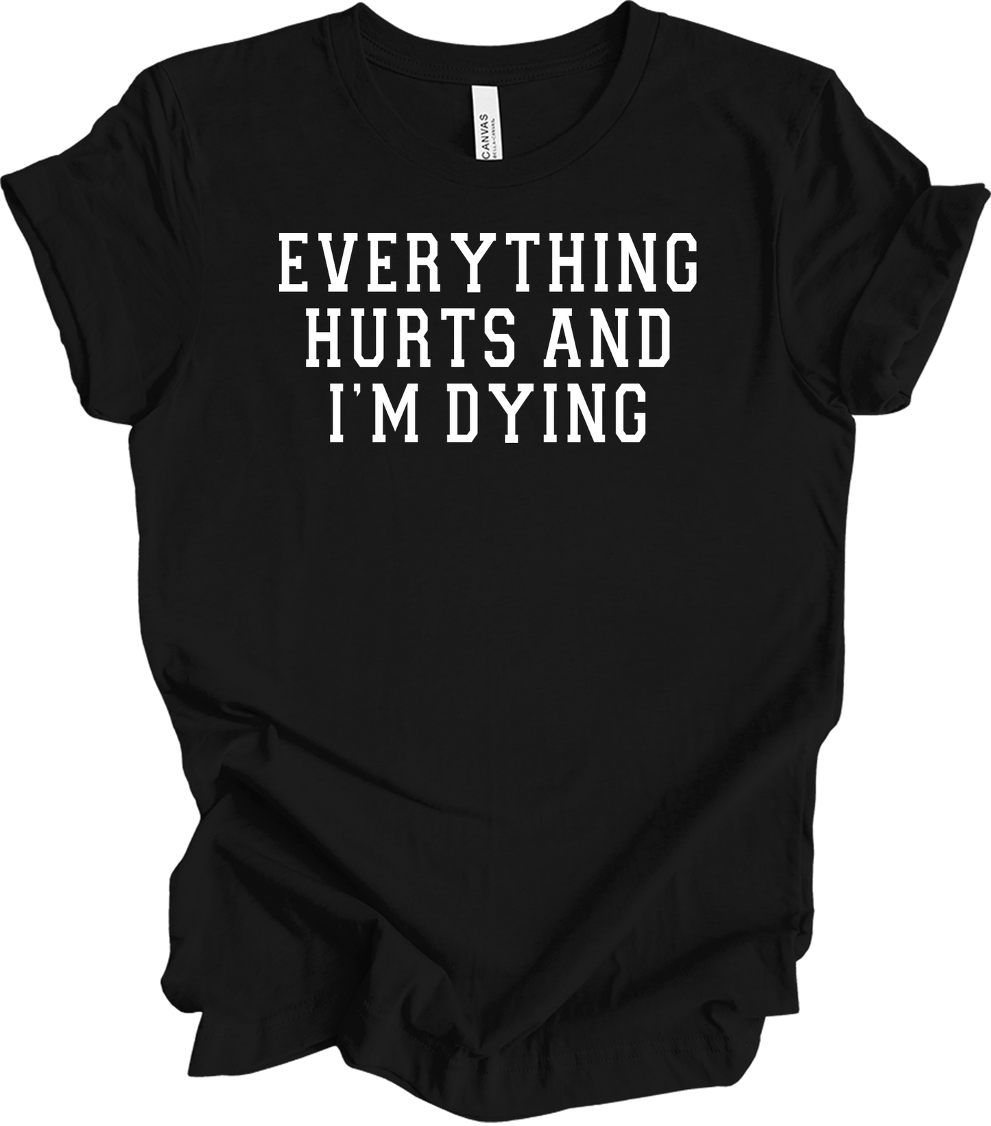 Everything Hurts I'm Dying - Funny Gym Workou T-Shirt in Black