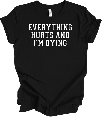 Everything Hurts I'm Dying - Funny Gym Workou T-Shirt in Black