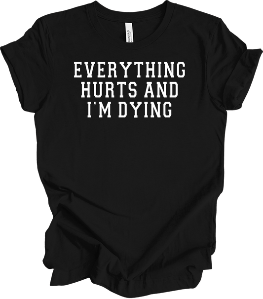 Everything Hurts I'm Dying - Funny Gym Workou T-Shirt in Black