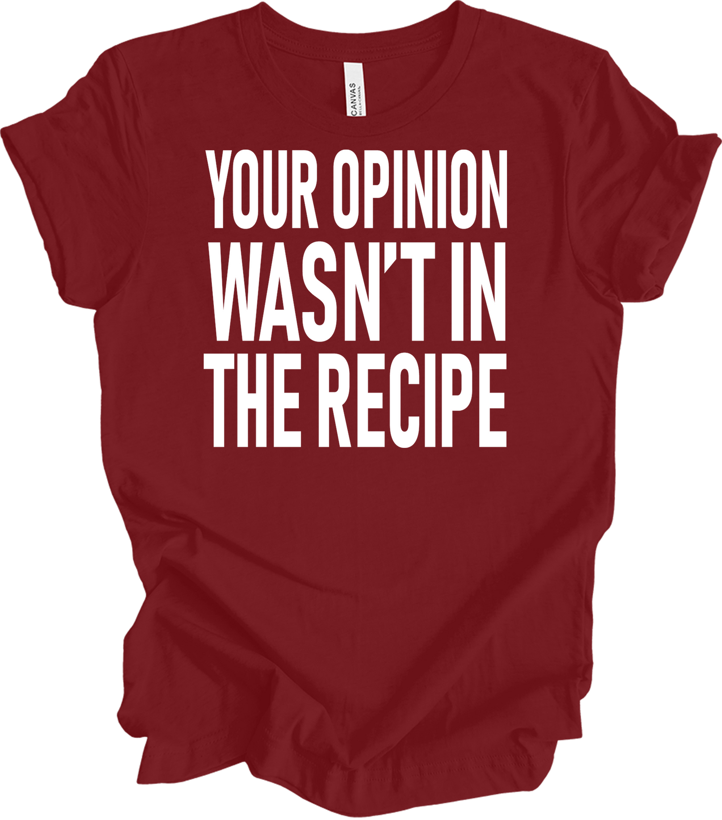 Your Opinion Wasn't In The Recipe T-Shirt in Cardinal