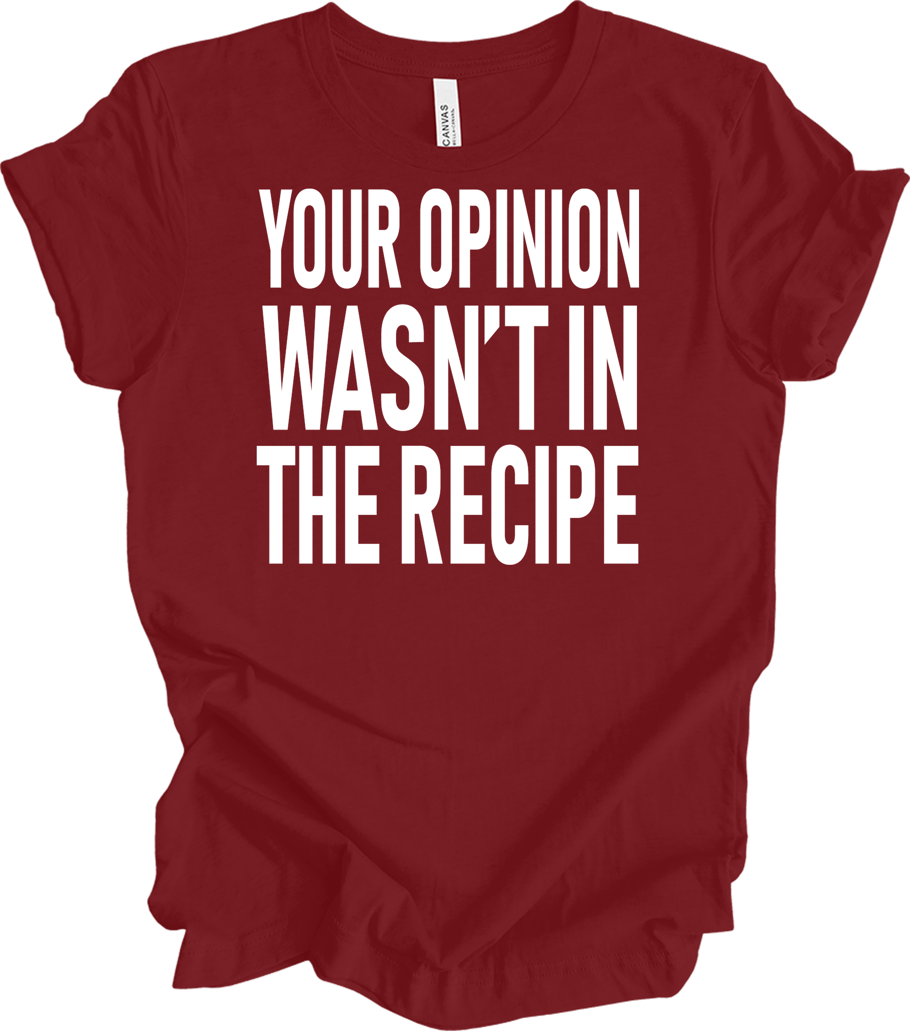 Your Opinion Wasn't In The Recipe T-Shirt in Cardinal