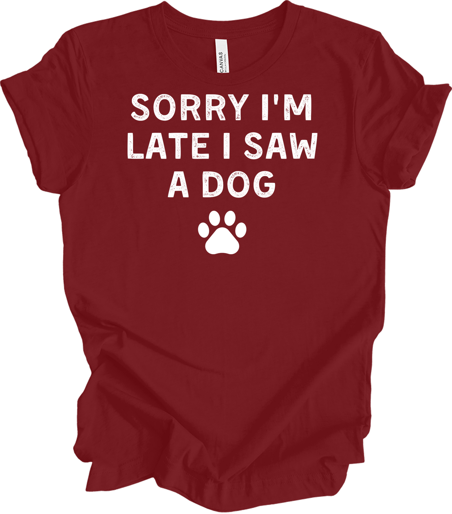 Sorry I'm Late I Saw A Dog T-Shirt in Cardinal