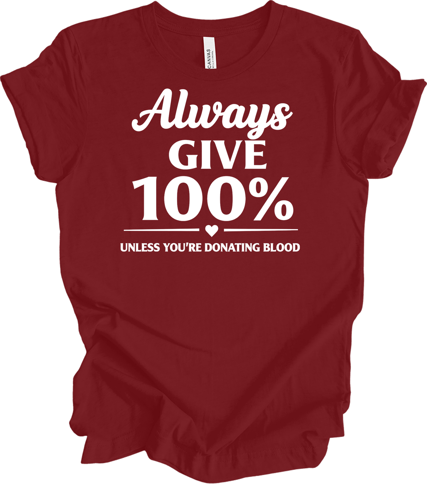 Always Give 100% Funny T-Shirt in Cardinal