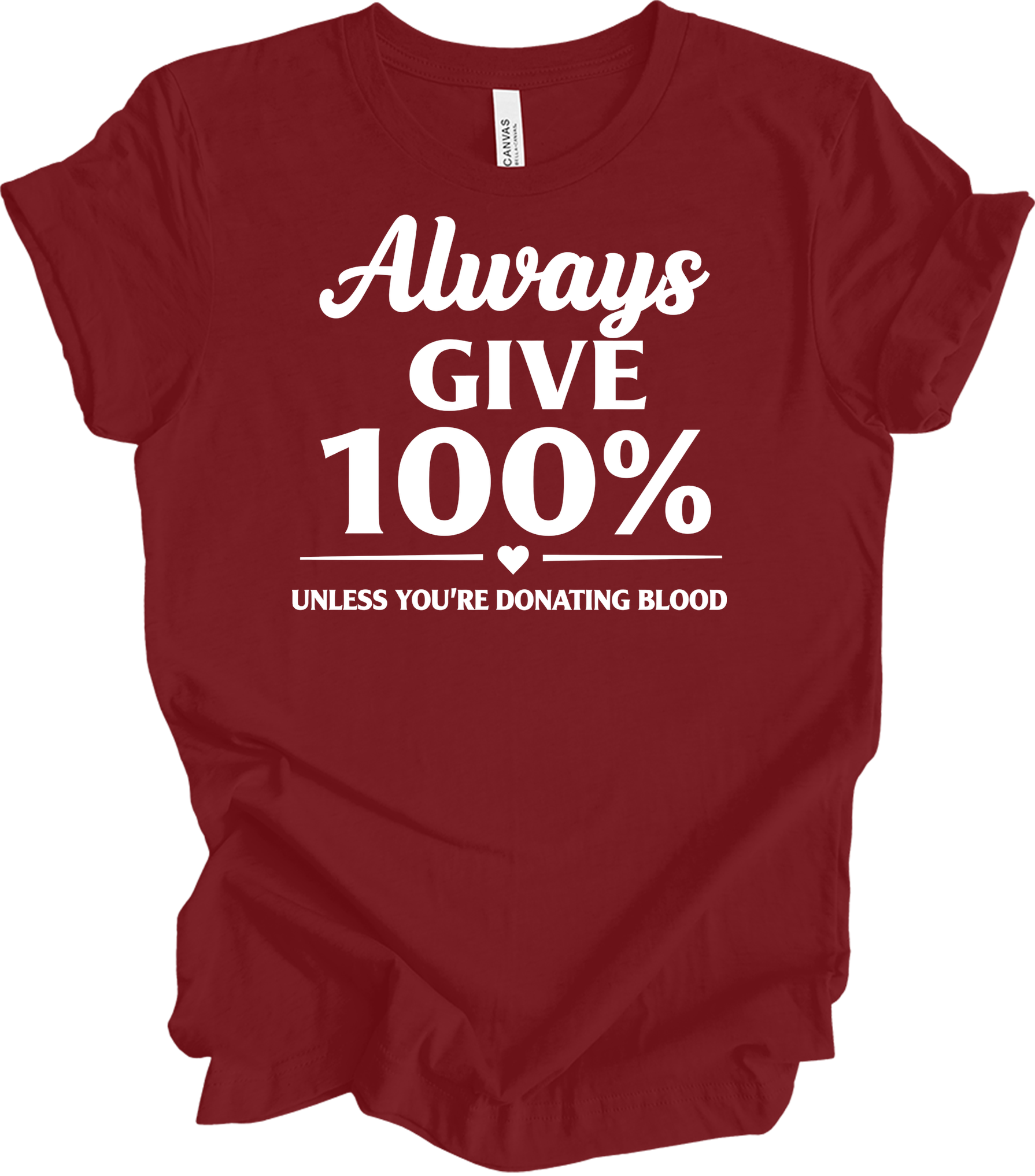 Always Give 100% Funny T-Shirt in Cardinal