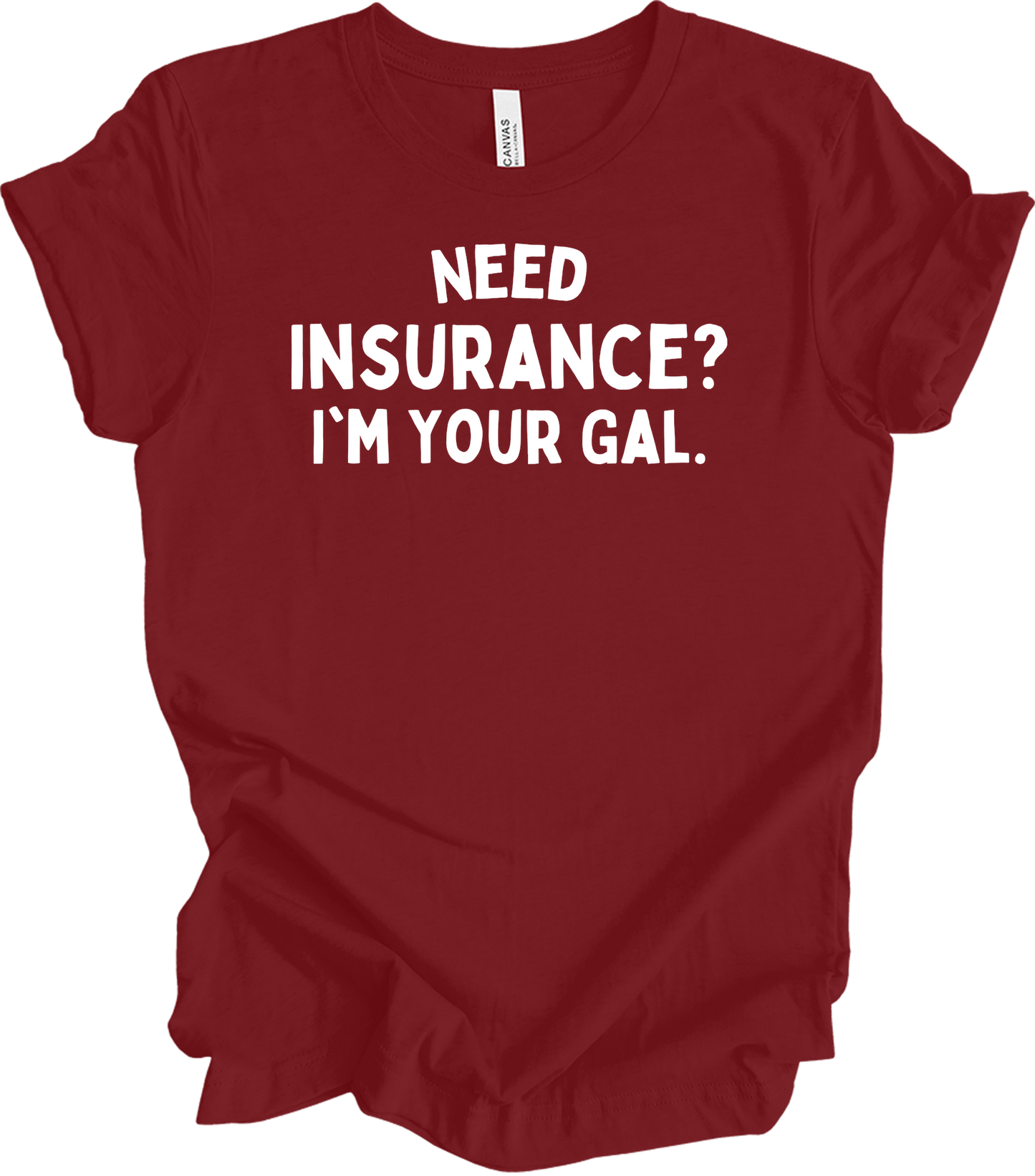 Need Insurance? I'm Your Gal T-Shirt in Cardinal