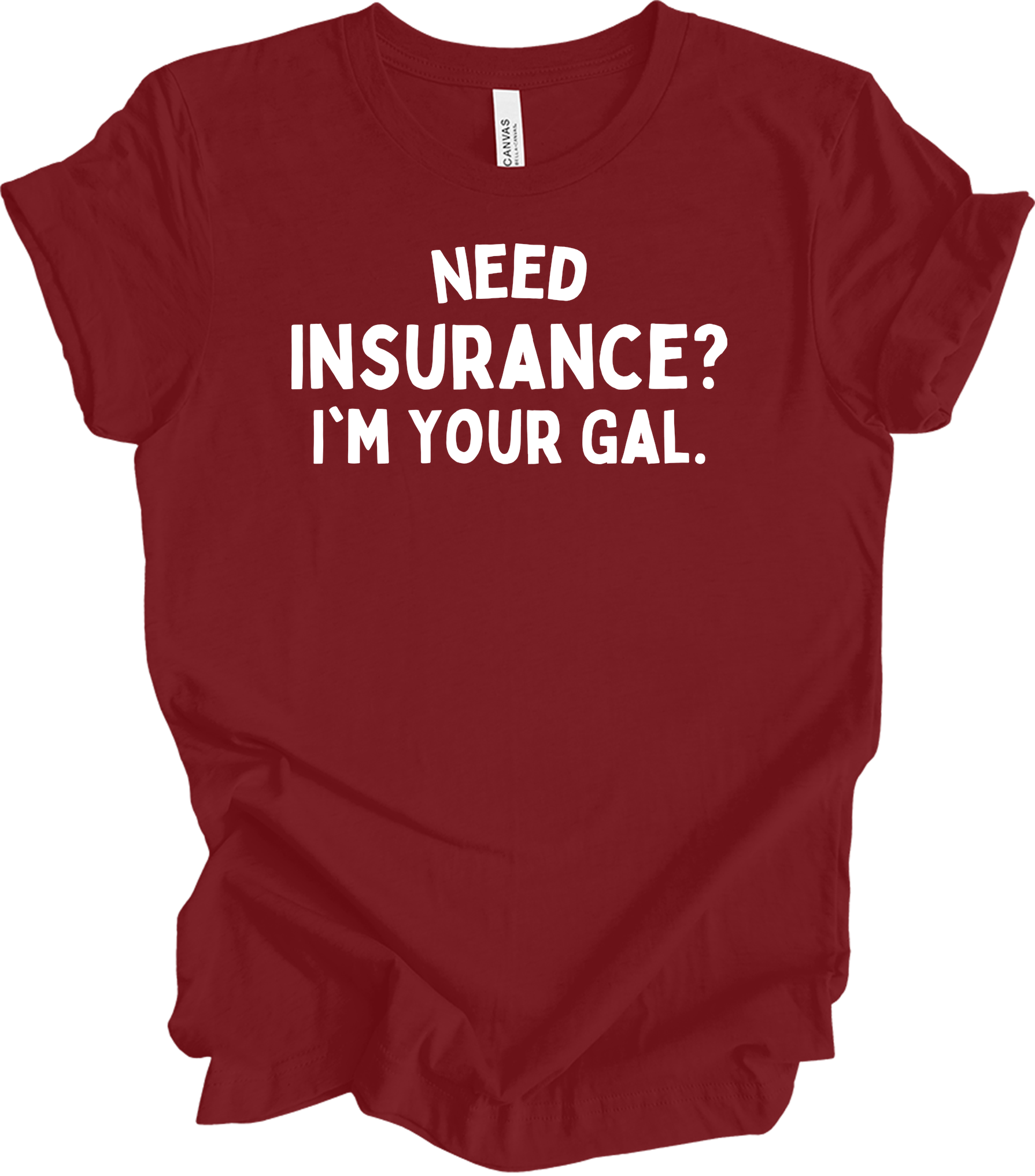 Need Insurance? I'm Your Gal T-Shirt in Cardinal