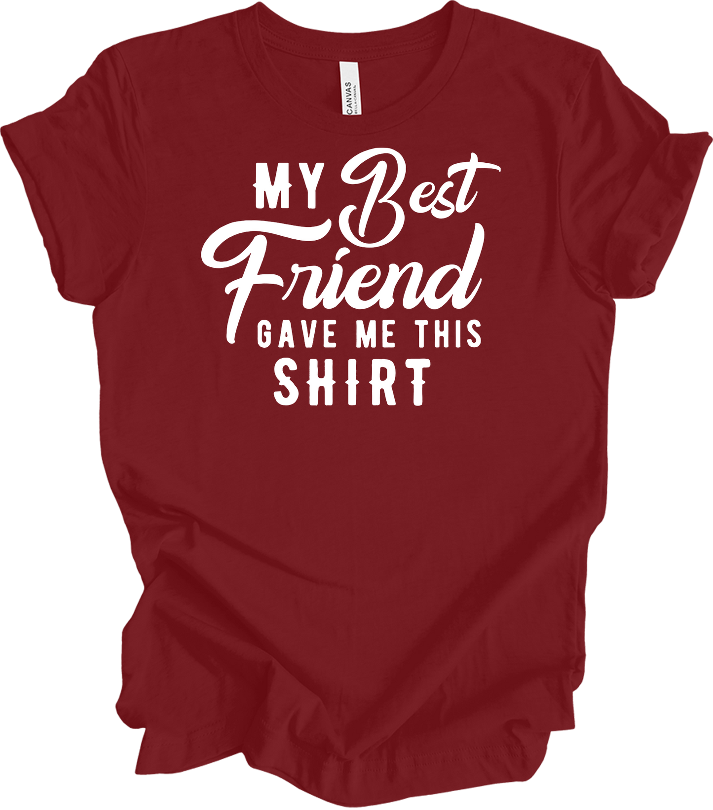 Best Friend Gave Me This T-Shirt in Cardinal