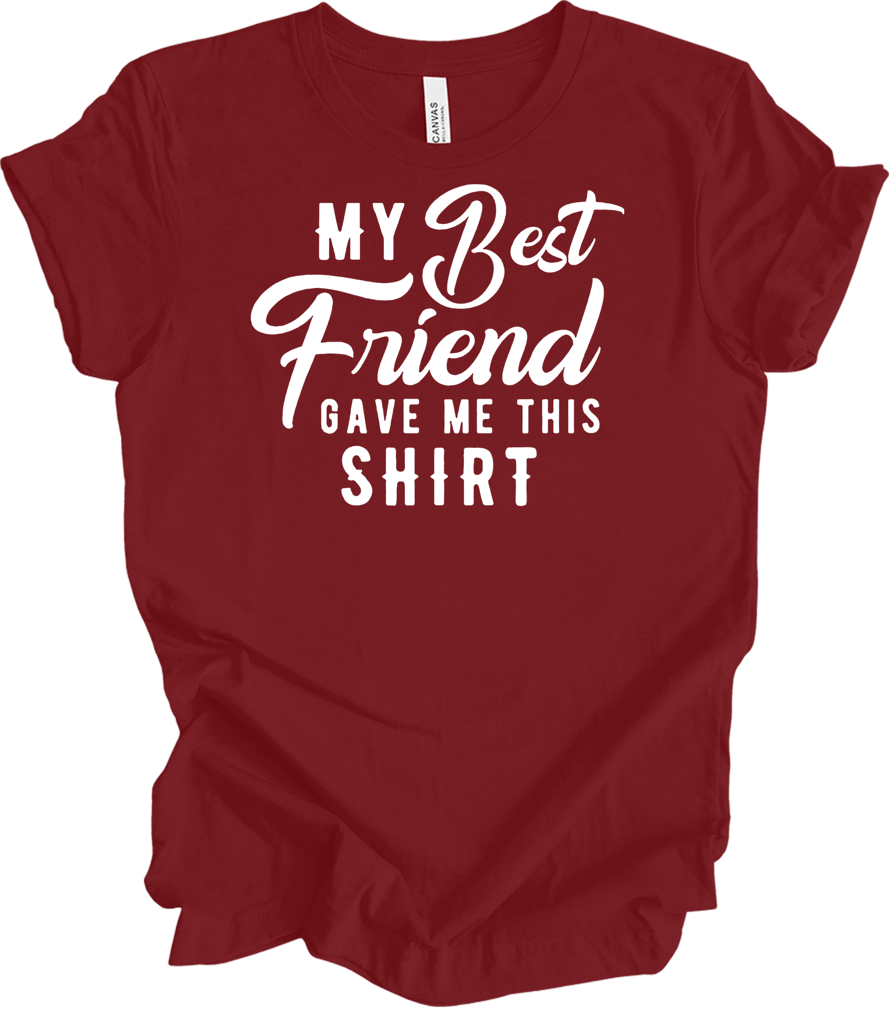 Best Friend Gave Me This T-Shirt in Cardinal