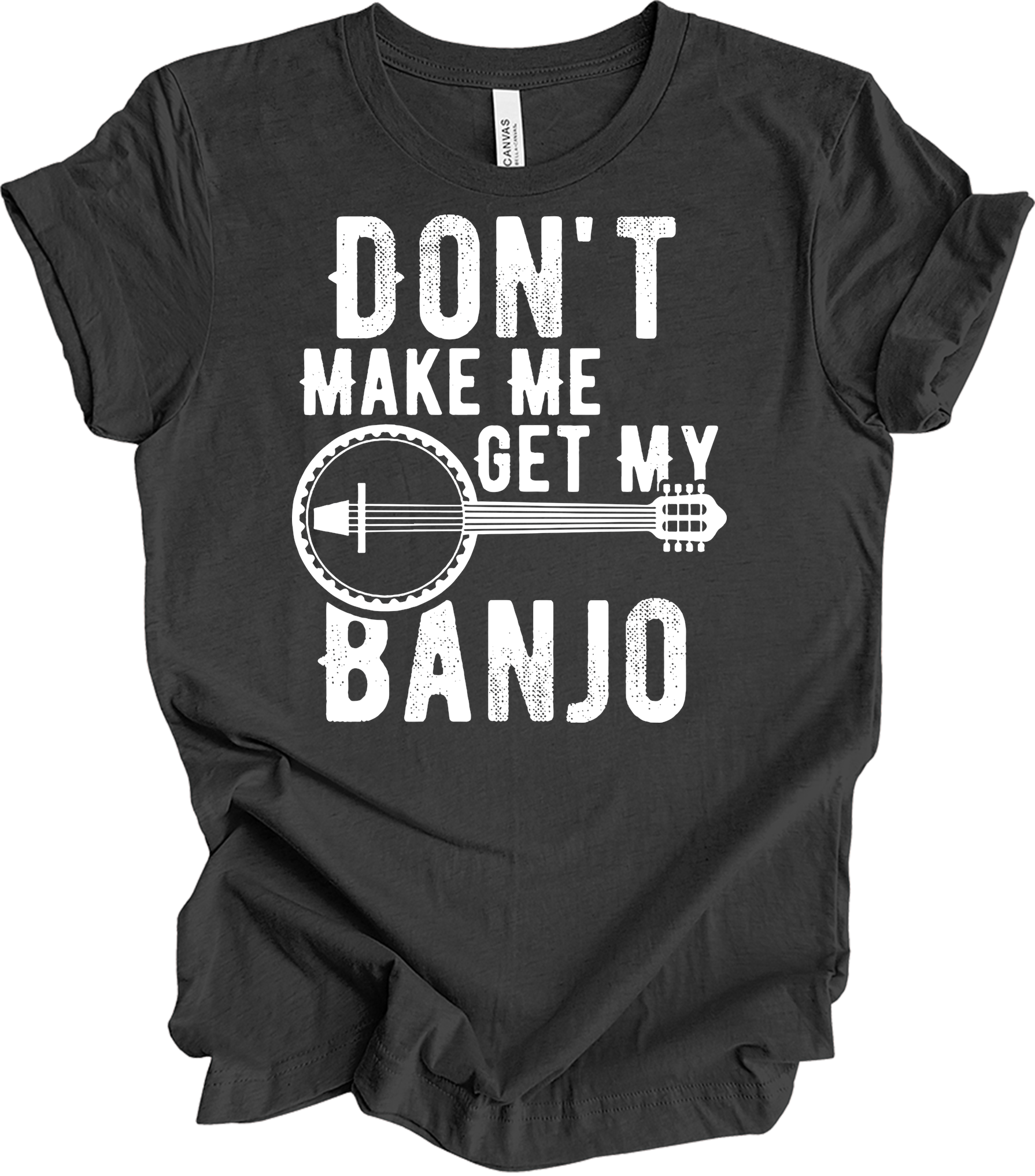 Don't Make Me Get My Banjo T-Shirt in Dark Grey Heather