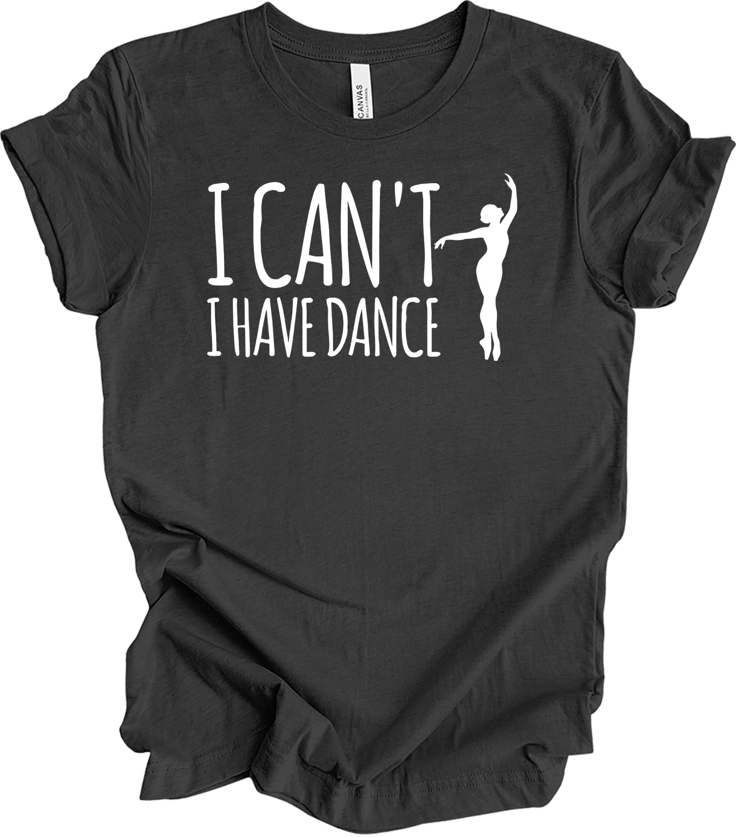 Dance Teacher - Funny I Can't I Have Dance Gift T-Shirt in Dark Grey Heather