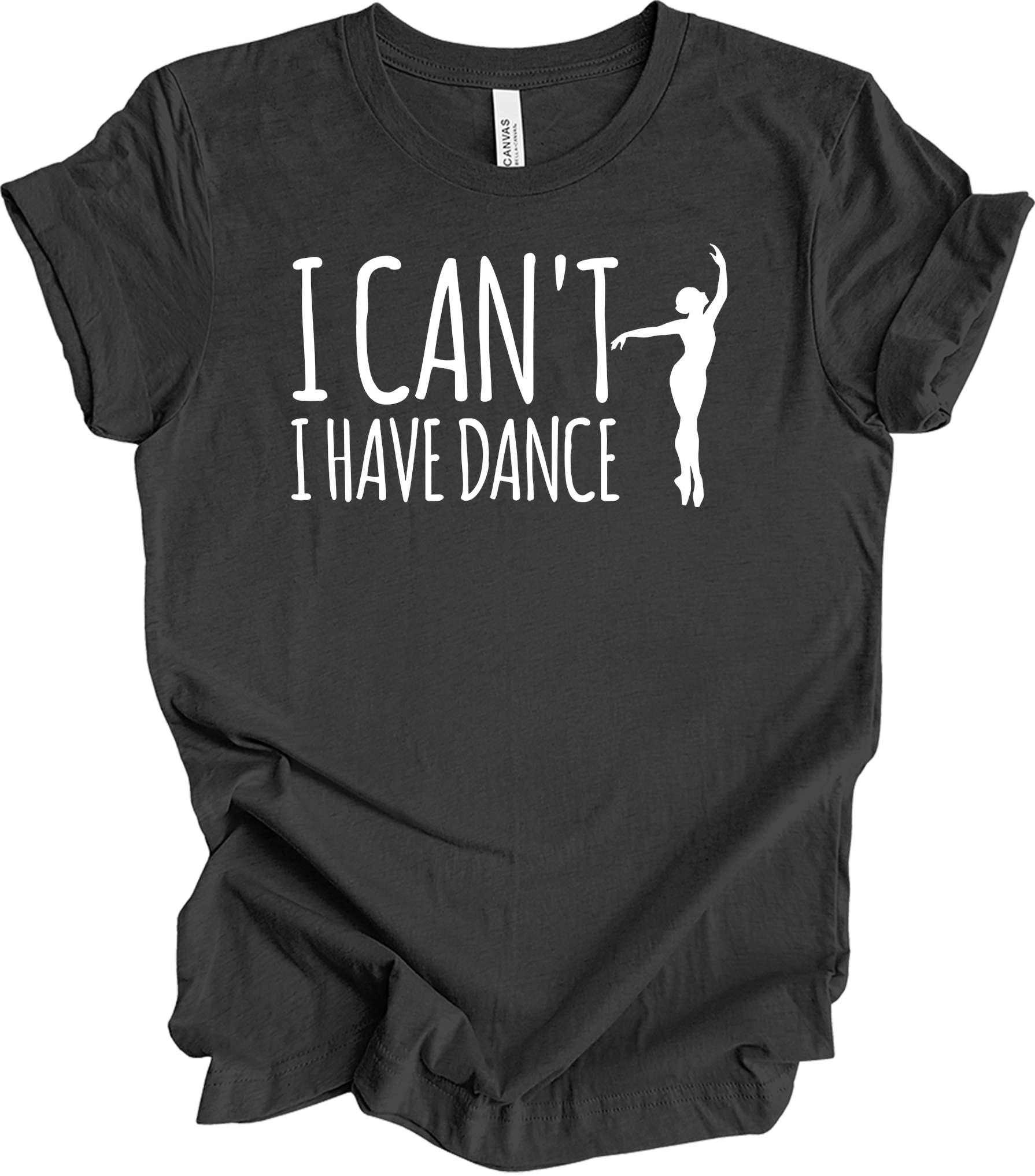 Dance Teacher - Funny I Can't I Have Dance Gift T-Shirt in Dark Grey Heather