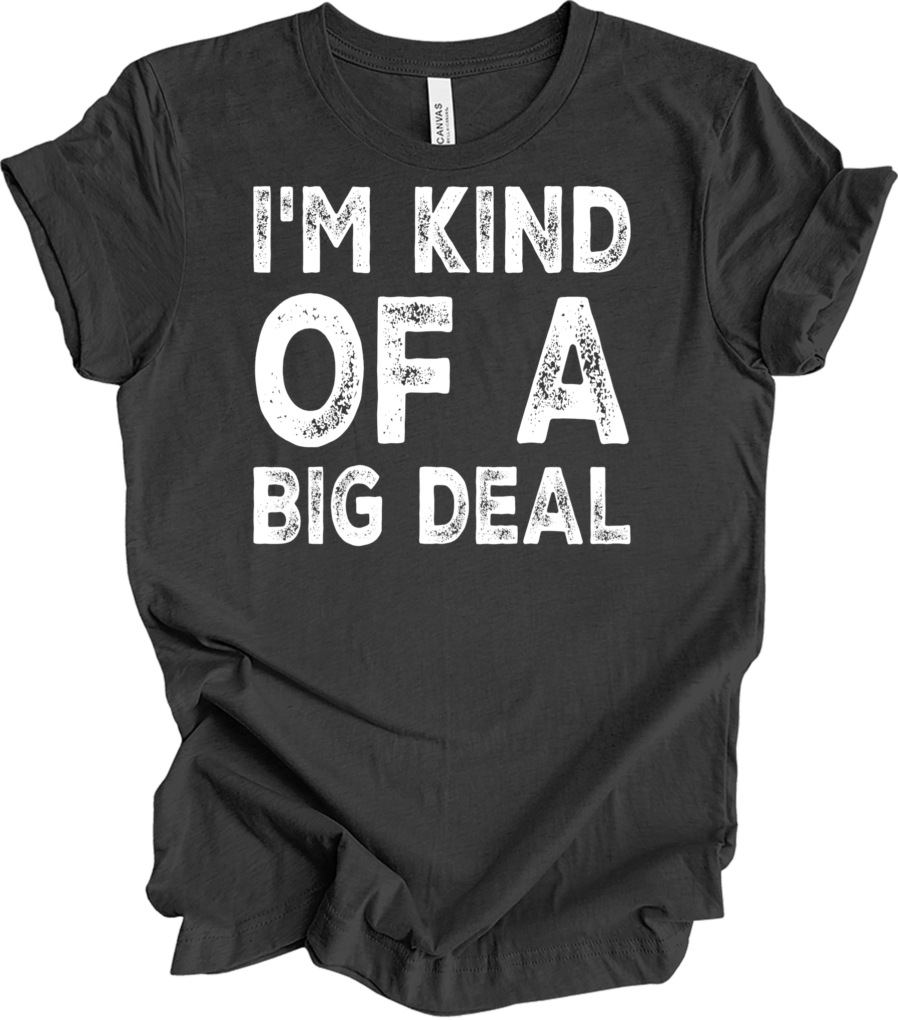 I'm Kind of a Big Deal T-Shirt in Dark Grey Heather