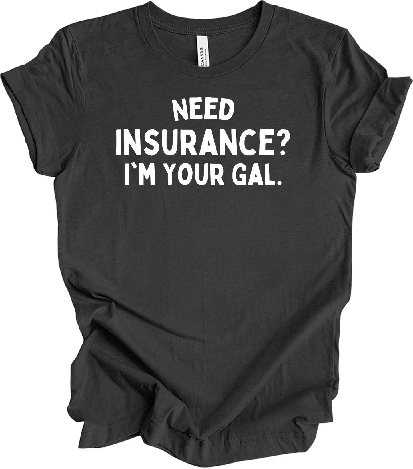 Need Insurance? I'm Your Gal T-Shirt in Dark Grey Heather
