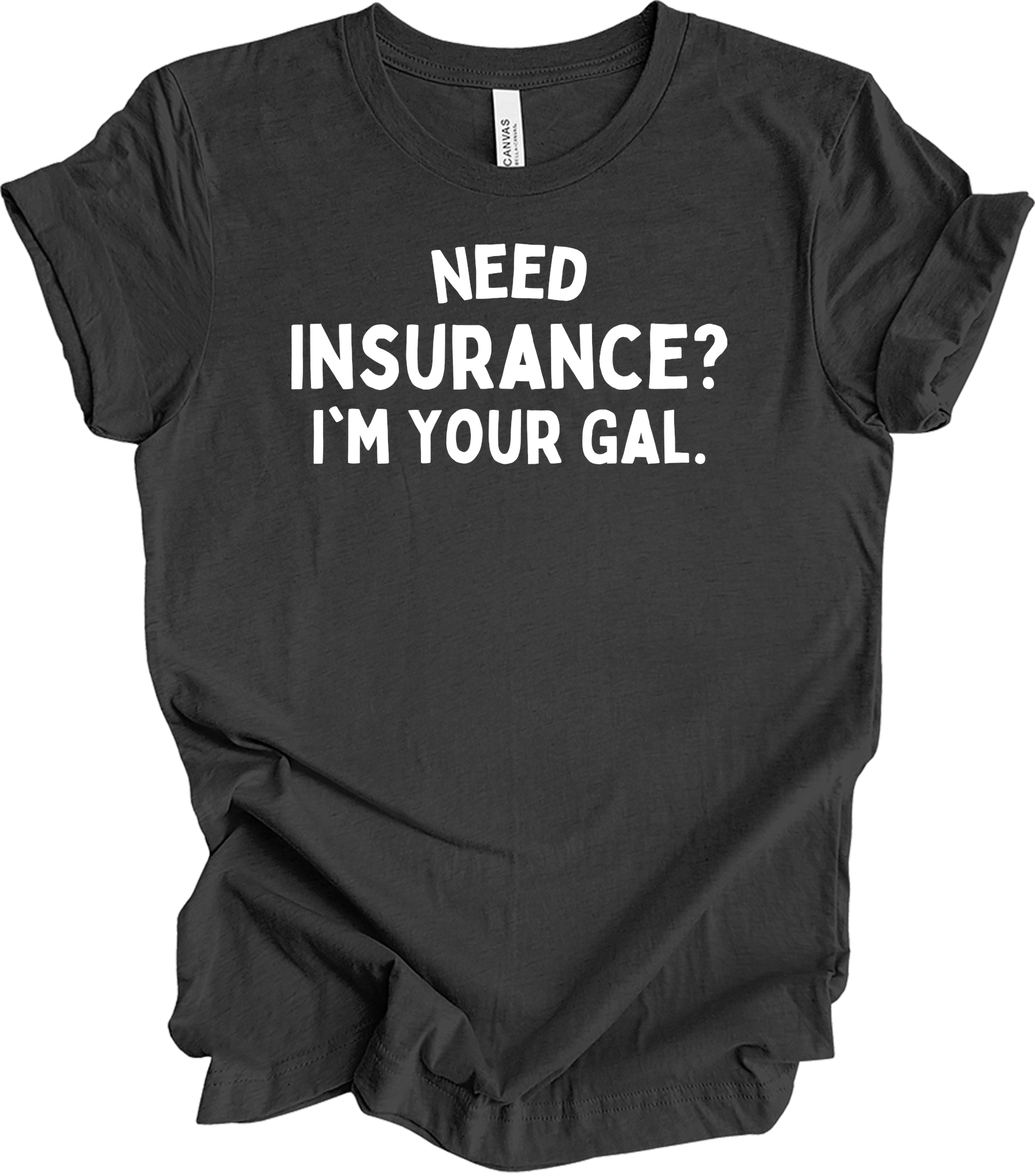 Need Insurance? I'm Your Gal T-Shirt in Dark Grey Heather