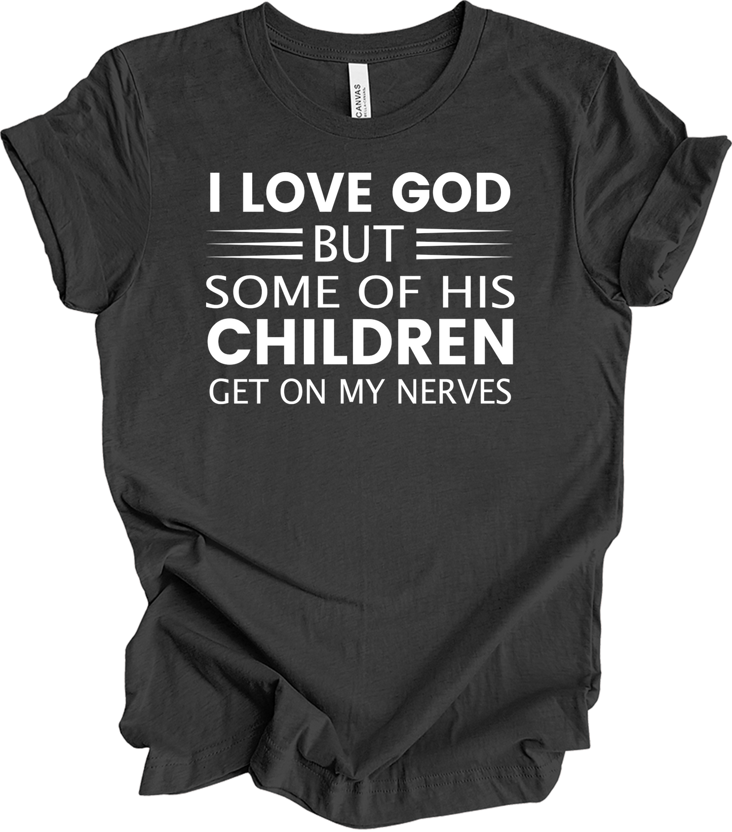 I Love God But Some Of His Children Get On My Nerves T-Shirt in Dark Grey Heather