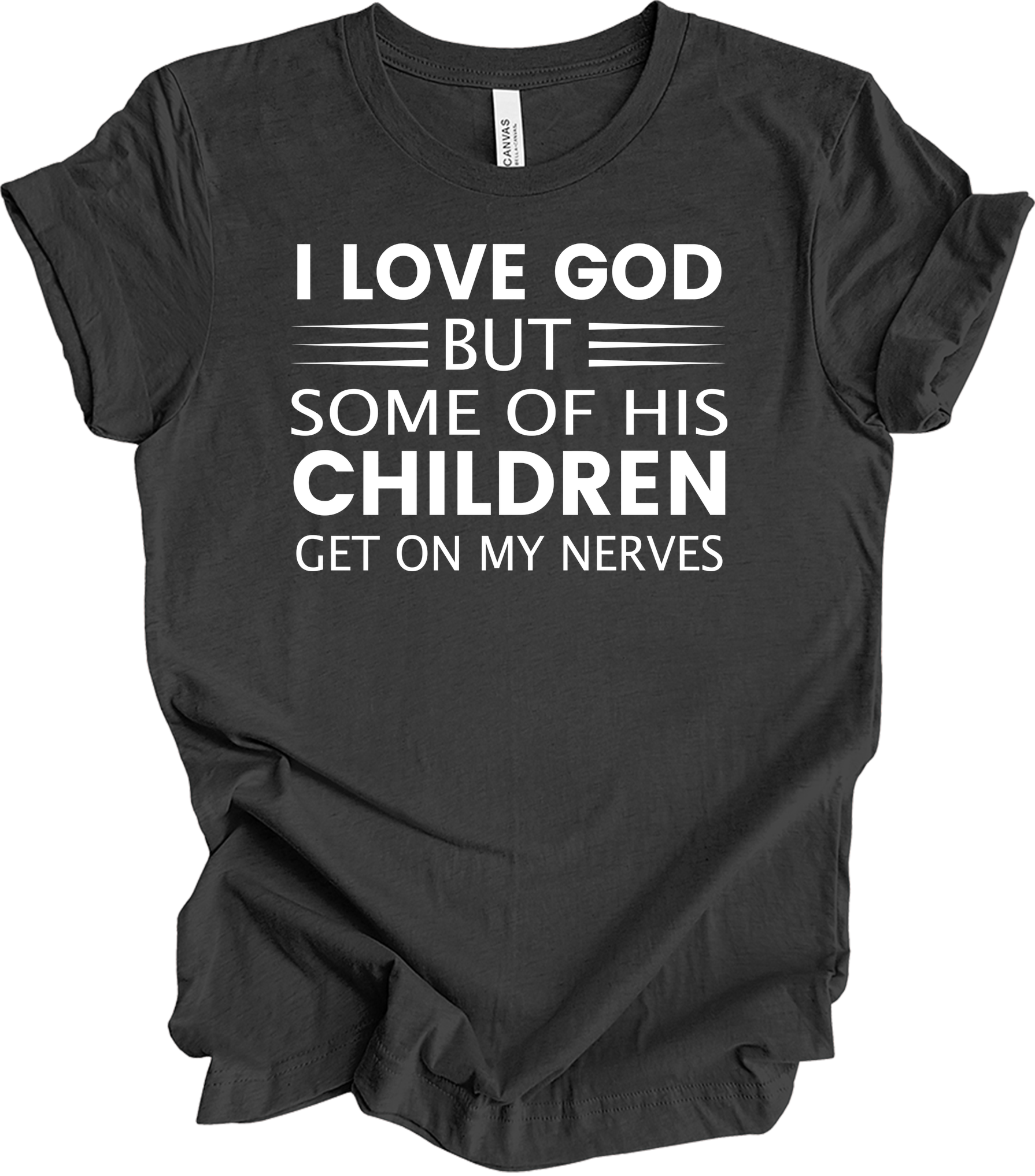 I Love God But Some Of His Children Get On My Nerves T-Shirt in Dark Grey Heather