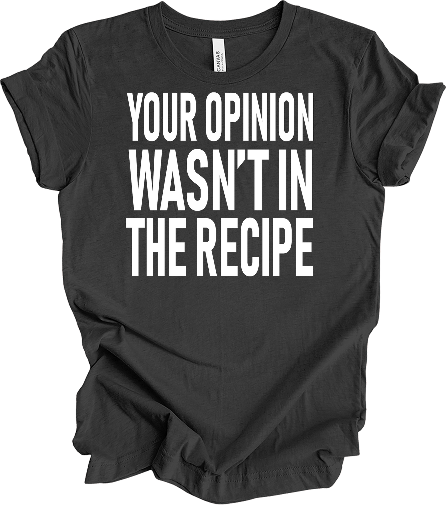 Your Opinion Wasn't In The Recipe T-Shirt in Dark Grey Heather