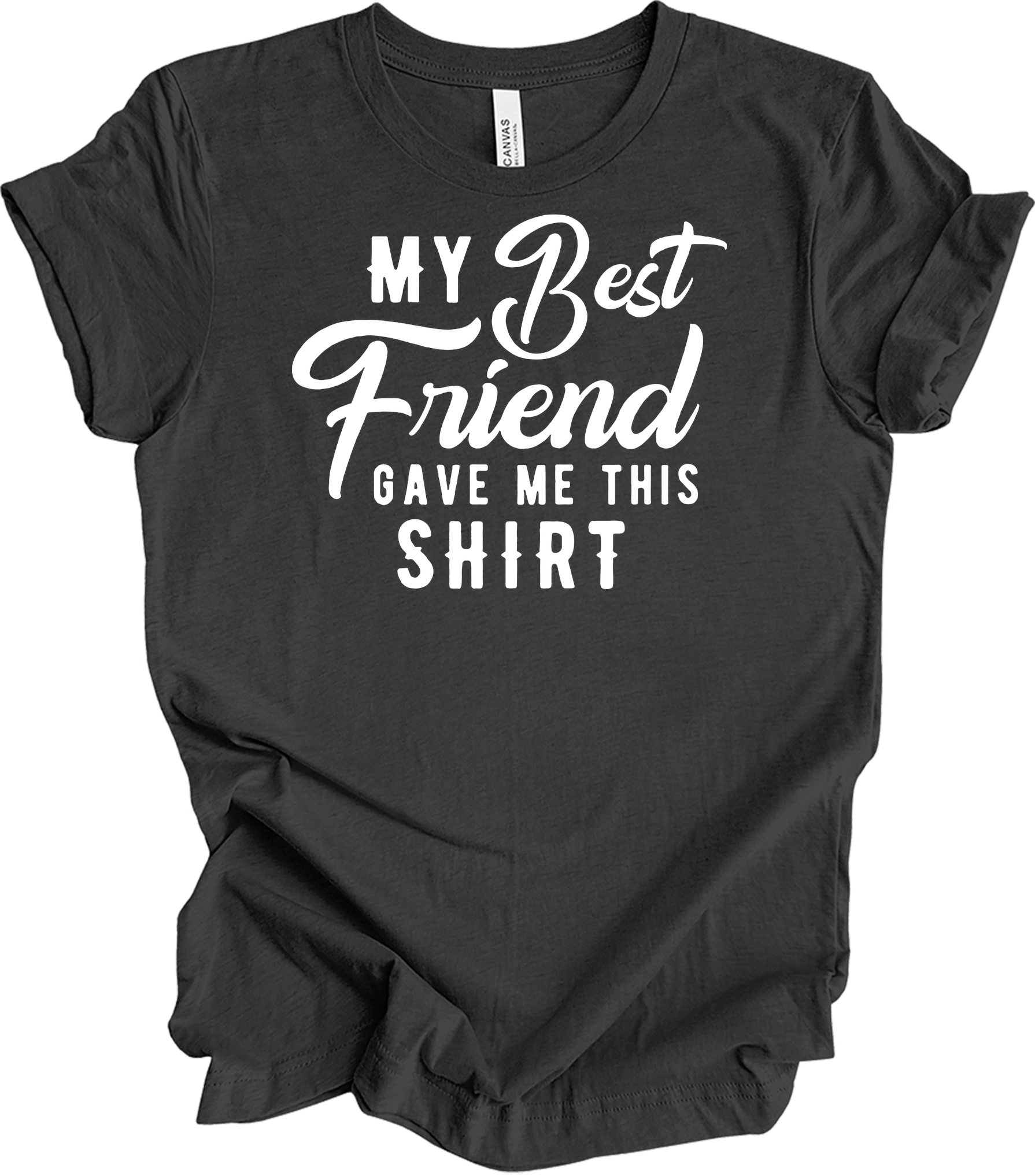 Best Friend Gave Me This T-Shirt in Dark Grey Heather